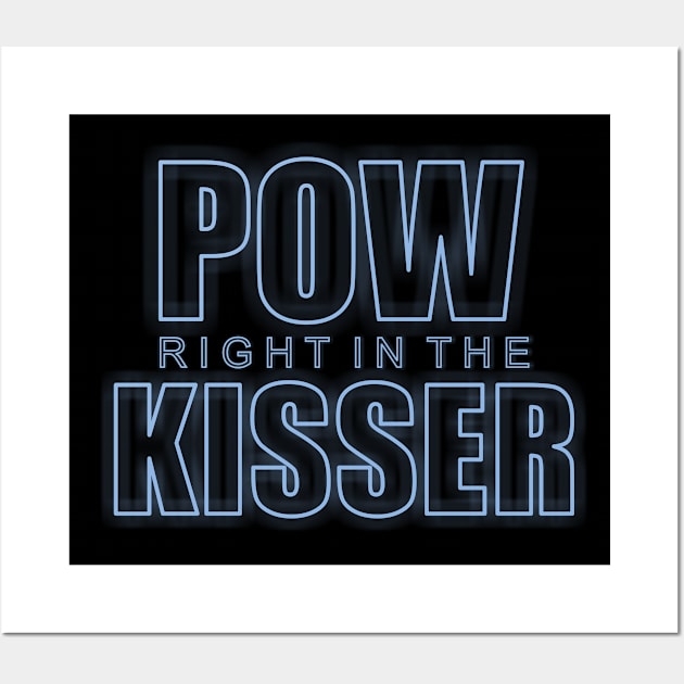 Pow Right in the Kisser Wall Art by Dale Preston Design